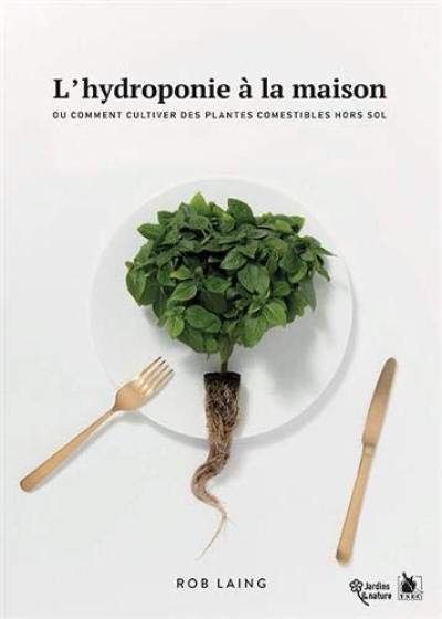 L'hydroponie à la maison ou Comment cultiver des plantes comestibles hors sol