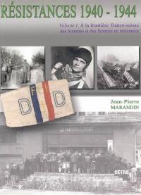 Résistances 1940-1944. Vol. Volume 1. A la frontière franco-suisse des hommes et des femmes en résistance