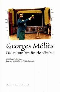 Georges Meliès, l'illusionniste fin de siècle ? : actes du colloque de Cerisy-la-Salle, 13-22 août 1996