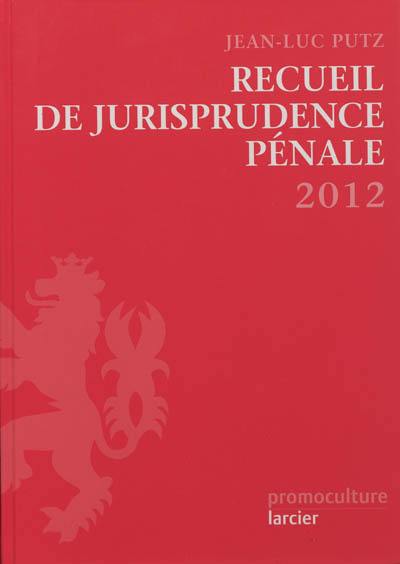 Recueil de jurisprudence pénale : 2012