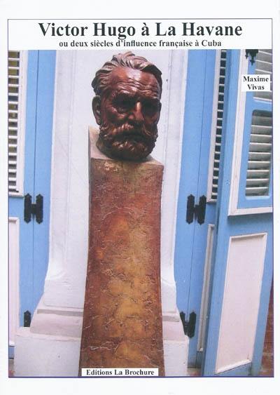 Victor Hugo à La Havane ou Deux siècles d'influence française à Cuba