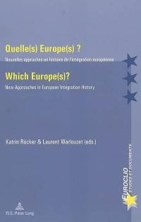 Quelle(s) Europe(s) ? : nouvelles approches en histoire de l'intégration européenne. Which Europe(s) ? : new approaches in European integration history