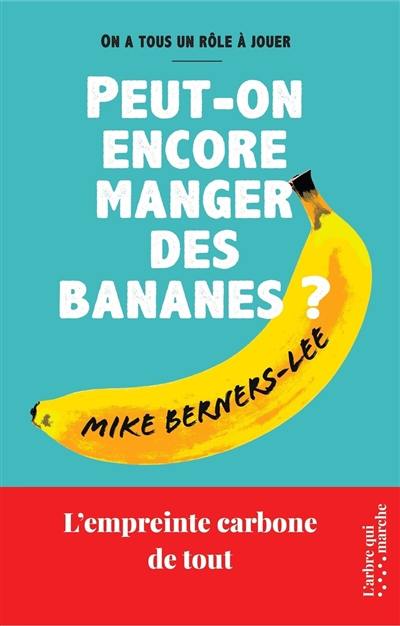 Peut-on encore manger des bananes ? : l'empreinte carbone de tout : on a tous un rôle à jouer