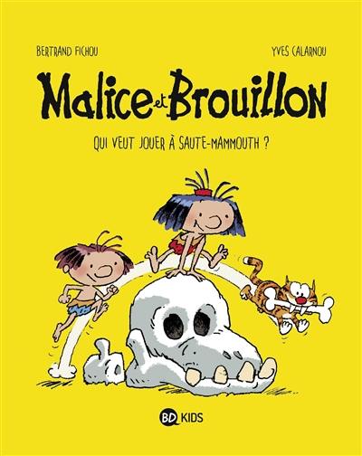 Malice et Brouillon. Vol. 1. Qui veut jouer à saute-mammouth ?