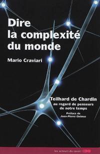 Dire la complexité du monde : Teilhard de Chardin au regard de penseurs de notre temps