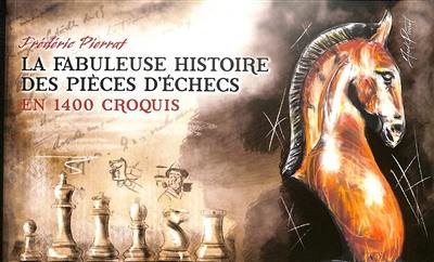 La fabuleuse histoire des pièces d'échecs en 1.400 croquis