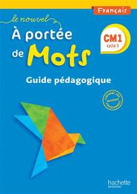 Le nouvel A portée de mots, français, CM1 cycle 3 : guide pédagogique : conforme aux nouveaux programmes
