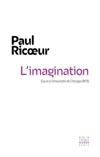 L'imagination : cours à l'université de Chicago (1975). Séminaire de la rue Parmentier (1973-1974) : recherches phénoménologiques sur l'imaginaire : cinq conférences de Paul Ricoeur