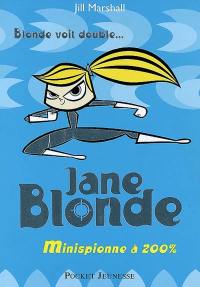 Mon nom est Blonde. Vol. 3. Jane Blonde : minispionne à 200%
