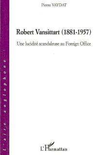 Robert Vansittart (1881-1957) : une lucidité scandaleuse au Foreign Office