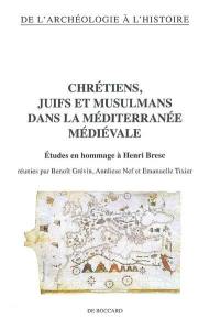 Chrétiens, juifs et musulmans dans la Méditerranée médiévale : études en hommage à Henri Bresc