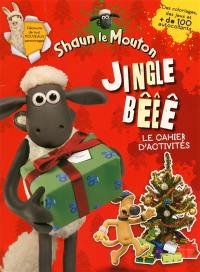 Shaun le Mouton : jingle bêêê : le cahier d'activités