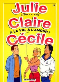 Julie, Claire, Cécile. Vol. 16. A la vie, à l'amour !