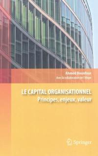 Le capital organisationnel : principes, enjeux, valeur