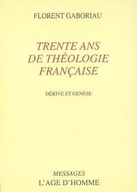 Trente ans de théologie française : dérive et genèse
