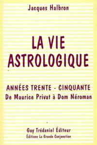 La vie astrologique : années trente-cinquante : de Maurice Privat à Dom Néroman
