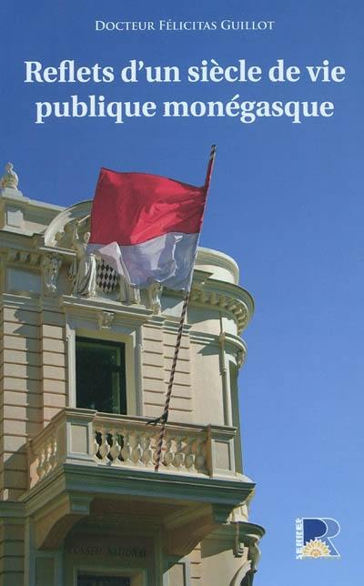 Reflets d'un siècle de vie publique monégasque : 1910-1911, 2010-2011 : des mouvances aux mouvements politiques en Principauté de Monaco