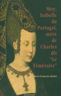 Moy, Isabelle du Portugal, mère de Charles dit le Téméraire