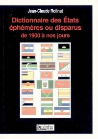 Dictionnaire des Etats éphémères ou disparus de 1900 à nos jours