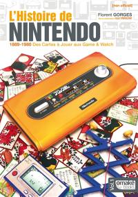 L'histoire de Nintendo. Vol. 1. 1889-1980 : des cartes à jouer aux Game & Watch