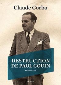 Destruction de Paul Gouin : fiction historique