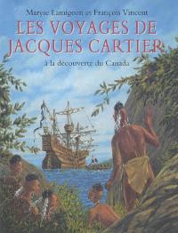 Les voyages de Jacques Cartier : à la découverte du Canada : d'après le récit de Jacques Cartier Voyage au Canada
