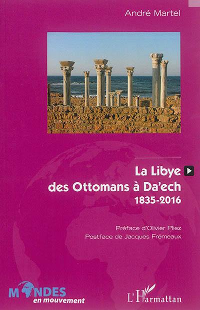 La Libye, des Ottomans à Daech : 1835-2016