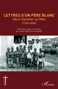 Lettres d'un père blanc : Henri Savatier au Mali (1950-2000)