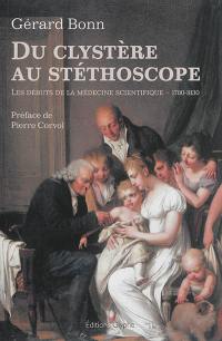 Du clystère au stéthoscope : les débuts de la médecine scientifique : 1780-1830
