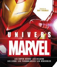 Univers Marvel : les super-héros, les vilains, les lieux, les technologies, les véhicules