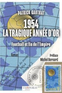 1954, la tragique année d'or : football et fin de l'Empire