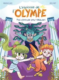 L'espionne de l'Olympe. Vol. 4. Pas d'excuse pour Méduse !