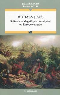 Mohacs (1526) : Soliman le Magnifique prend pied en Europe centrale
