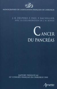 Cancer du pancréas : rapport présenté au 112e Congrès français de chirurgie, Paris, 6-8 octobre 2010