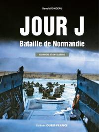 Jour J : bataille de Normandie : en images et en couleurs