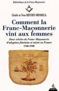 Comment la maçonnerie vint aux femmes : deux siècles de franc-maçonnerie d'adoption féminine et mixte en France, 1740-1940
