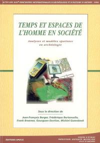 Temps et espaces de l'homme en société : analyses et modèles spatiaux en archéologie : actes des rencontres, 21-23 oct. 2004