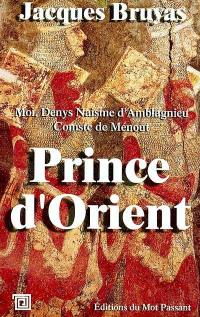 Prince d'Orient : moi, Denys Naisme d'Amblagnieu, comste de Ménout