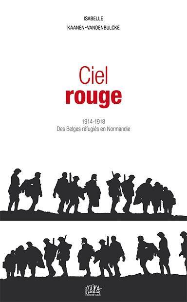 Ciel rouge : 1914-1918, des Belges réfugiés en Normandie