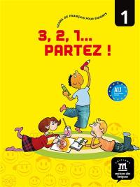 3, 2, 1... partez ! : cours de français pour enfants niveau 1, A1.1