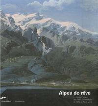 Alpes de rêve : la représentation des Alpes occidentales du XIXe au XXIe siècle