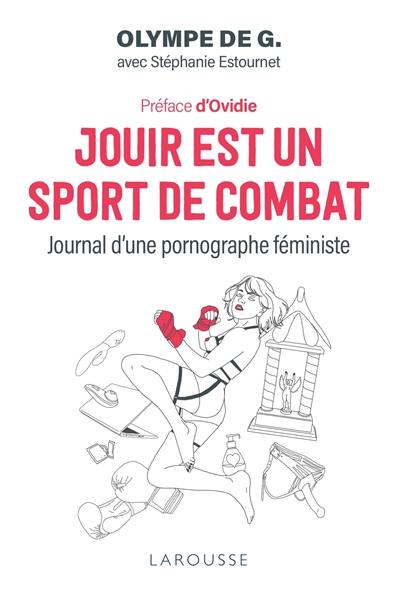 Jouir est un sport de combat : journal d'une pornographe féministe