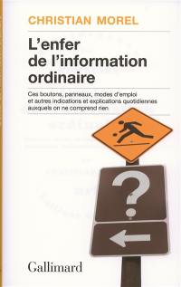 L'enfer de l'information ordinaire : boutons, modes d'emploi, pictogrammes, graphisme, informations, vulgarisation