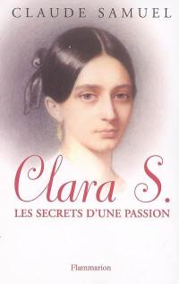 Clara S. : biographie romanesque de Clara Schumann : les secrets d'une passion