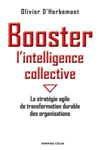 Booster l'intelligence collective : la stratégie agile de transformation durable des organisations