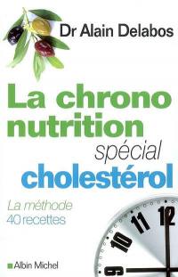 La chrono-nutrition : spécial cholestérol : la méthode, 40 recettes