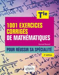 1.001 exercices corrigés de mathématiques pour réussir sa spécialité, terminale