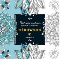 Méditation : petit livre à colorier : sérénité & créativité