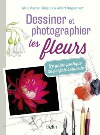 Dessiner et photographier les fleurs : le guide pratique du parfait botaniste