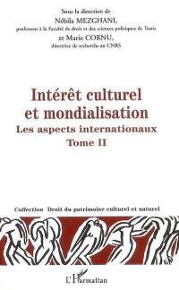 Intérêt culturel et mondialisation. Vol. 2. Les aspects internationaux